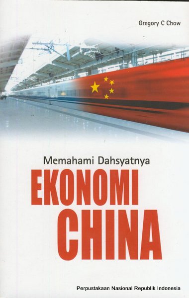 Cover Memahami dahsyatnya ekonomi cina / Penulis, Gregory C Chow