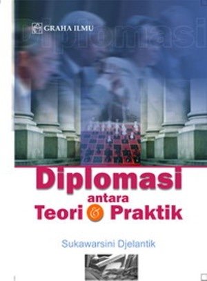 Cover Diplomasi antara teori dan praktik / Penulis, Sukawarsini Djelantik