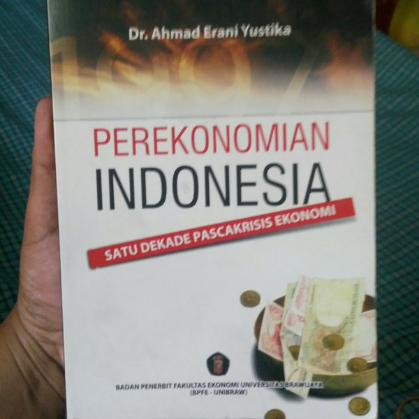 Cover Perekonomian indonesia satu dekade pasca krisis ekonomi / penulis, Ahmad Erani Yustika