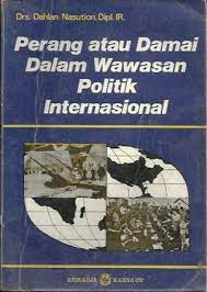 Cover Perang atau damai dalam wawasan politik internasional / Penulis, Dahlan Nasution