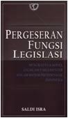 Cover Pergeseran fungsi legislasi menguatnya model legislasi parlementer dalam sistem presidensial Indonesia / Penulis, Saldi Isra