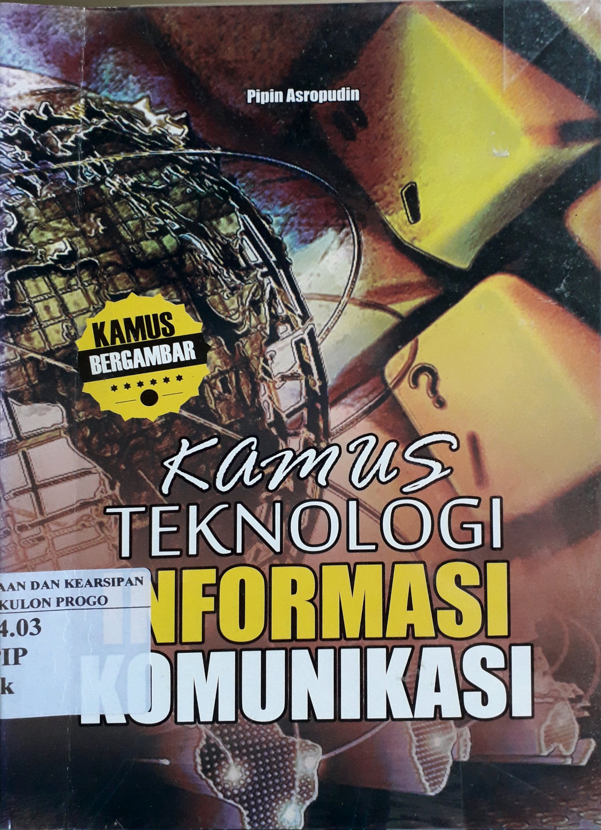 Cover Kamus teknologi informasi komunikasi / Penulis, Pipin Asropudin