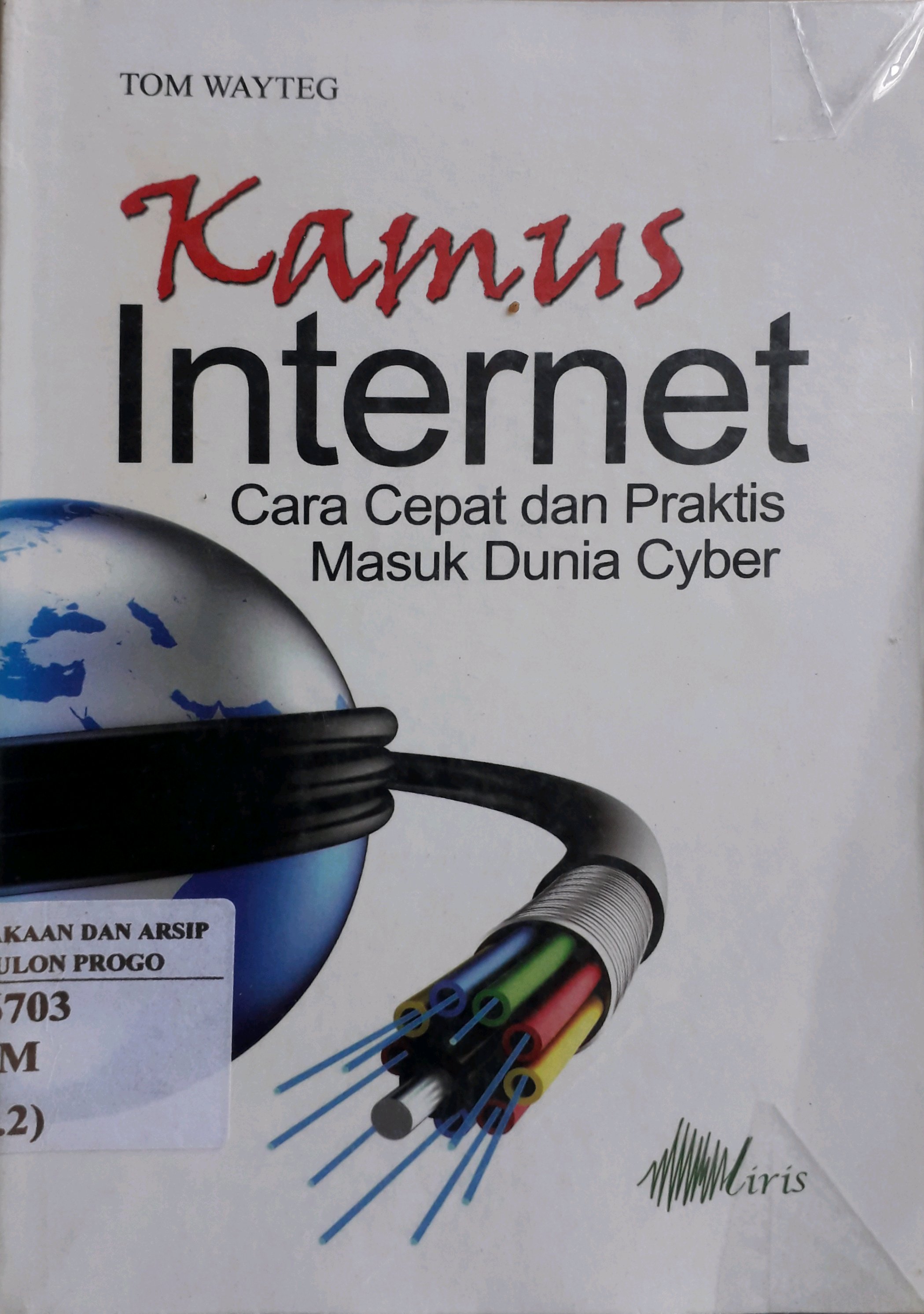 Cover Kamus internet :  cara cepat dan praktis masuk dunia cyber / Penulis, Tom Wayteg