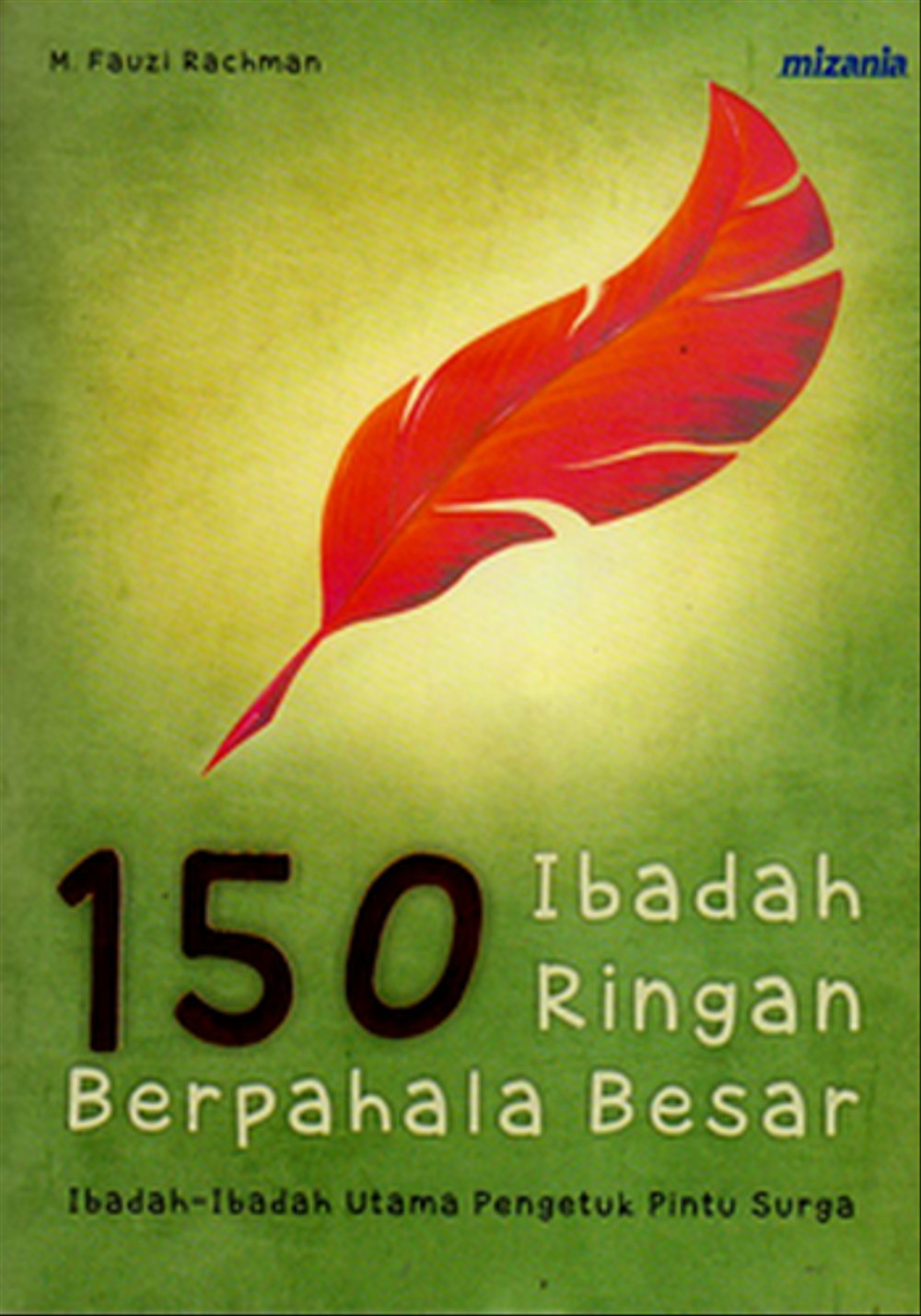 Cover 150 Ibadah ringan berpahala besar ibadah-ibadah utama pengetuk pintu surga / M. Fauzi Rachman