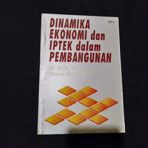 Cover Dinamika ekonomi dan IPTEK dalam pembangunan / editor M. Rusli Karim, Fauzie Ridjal