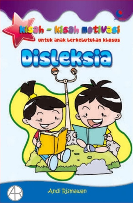Cover Kisah-kisah motivasi untuk anak berkebutuhan khusus disleksia / Andi Rismawan