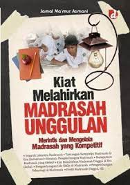 Cover Kiat melahirkan madrasah unggulan / Jamal Ma'mur Asmani ; editor, Hanifah Fitriani A.