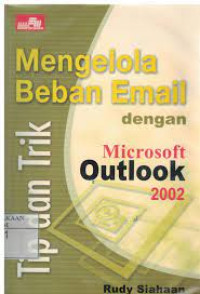 Cover Tip dan trik mengelola beban email dengan MS Outlook 2002 / Rudy Siahaan