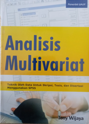 Cover Analisis multivariat Teknik olah data untuk skripsi, tesis, dan disertasi menggunakan SPSS / Tony Wijaya