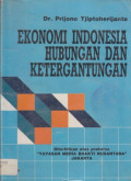 Cover Ekonomi indonesia hubungan dan ketergantungan / Penulis, Prijono Tjiptoherijanto
