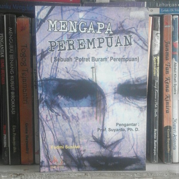 Cover Mengapa perempuan sebuah potret buram perempuan / Penulis, Fadmi Sustiwi