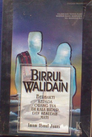 Cover Birrul walidain berbakti kepada orang tua di kala hidup dan sesudah mati / Imam Ibnul Jauzi