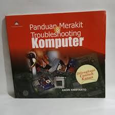 Cover Panduan Merakit & Trobleshooting Komputer ( Dilengkapi Contoh Kasus ) / Andri Kristanto