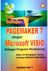 Cover Trik Belajar Pagemaker 7 dengan Microsoft Visio Sebagai Program Pendukung / Sugeng Dwi T