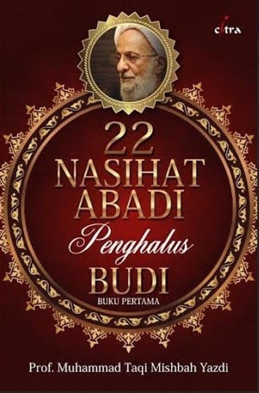 Cover 22 Nasehat abadi penghalus budi buku pertama / Muhammad Taqi Mishbah Yazdi