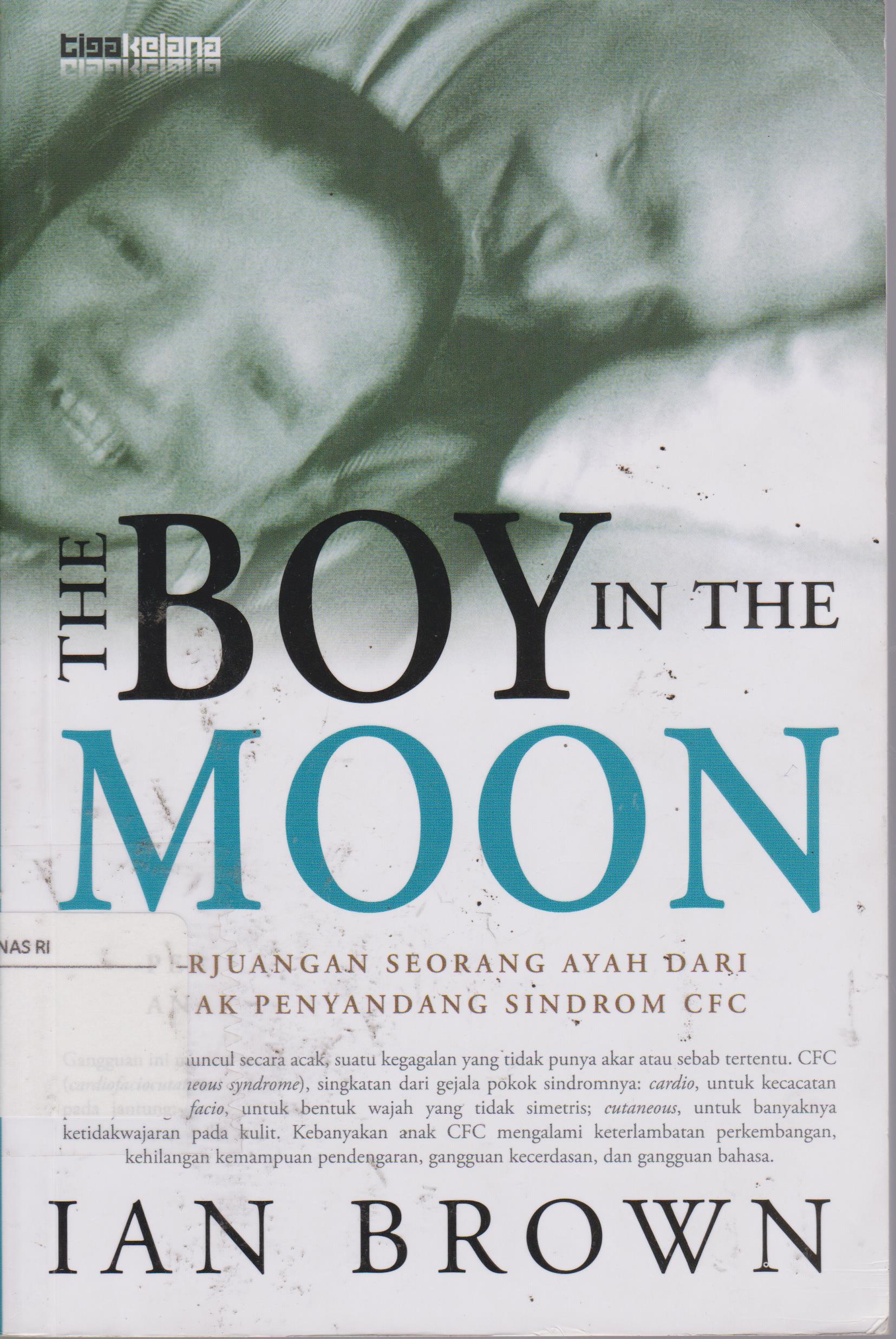 Cover The boy in the moon: perjuangan seorang ayah dari anak penyandang sindrom cfc / Penulis, Ian Brown
