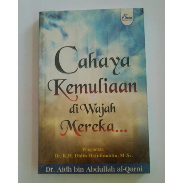 Cover Cahaya kemuliaan di wajah mereka... / Aidh Bin Abdullah Al Qarni