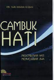 Cover Cambuk hati melembutkan hati menyejukkan jiwa / Aidh Abdullah AlQarni