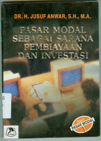 Cover Pasar modal sebagai sarana pembiayaan dan investasi / Penulis, Jusuf Anwar