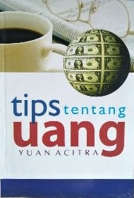 Cover Tips tentang uang / Penulis, Yuan Acitra ; editor, Agus Salim ; tata letak, Math Adiel