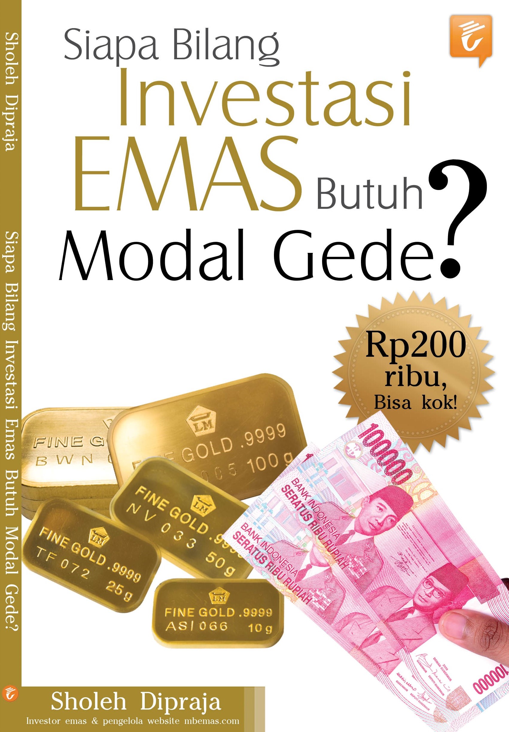 Cover Siapa bilang  investasi emas butuh modal gede / Penulis,Sholeh Dipraja