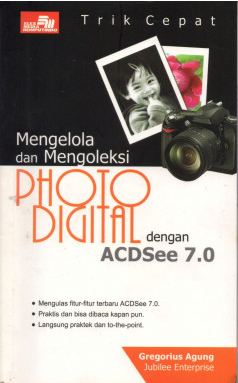 Cover Trik cepat mengelola dan mengoleksi photo digital dengan ACDSee 7.0 / Gregorius Agung
