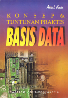 Cover Konsep dan tuntunan praktis basis data / Abdul Kadir