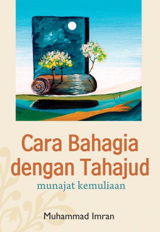 Cover Cara bahagia dengan tahjud / Muhammad Imran