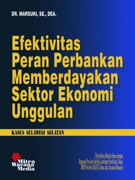 Cover Efektivitas Peran perbankan memberdayakan sektor ekonomi unggulan kasus sulawesi selatan / Penulis, Marsuki