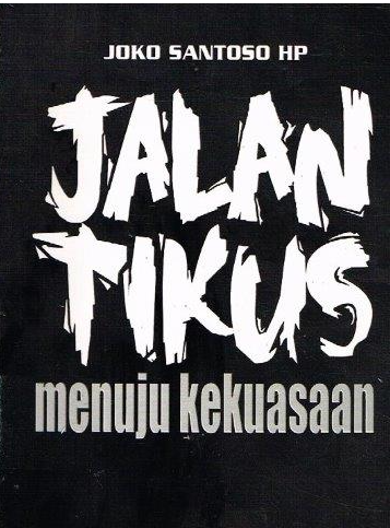 Cover Jalan tikus Menuju Kekuasaan / Joko Santoso
