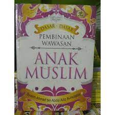Cover Dasar-Dasar Pembinaan Wawasan Anak Muslim / Ahmad bin Abdul Aziz Al-Hulaiby