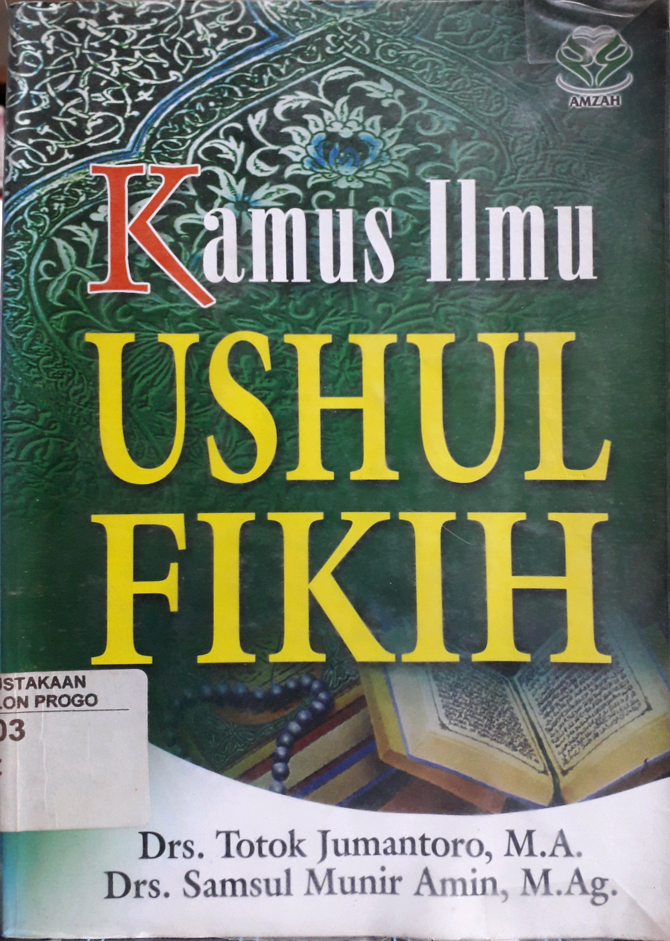 Cover Kamus ilmu ushul fikih / Penulis, Totok Jumantoro, Samsul Munir Amin