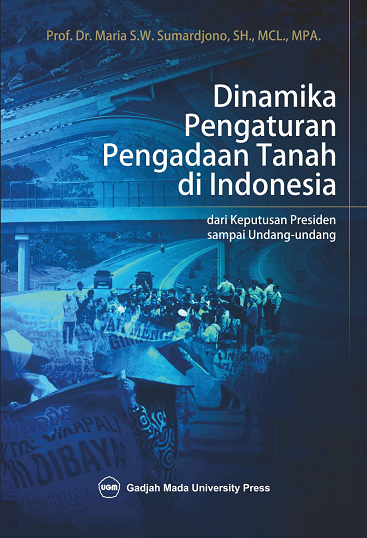 Cover Dinamika pengaturan pengadaan tanah di Indonesia :  dari keputusan Presiden sampai Undang-Undang / Penulis, Maria S.W. Sumardjono