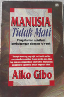 Cover Manusia tidak mati pengalaman spiritual berhubungan dengan roh-roh / Aiko Gibo