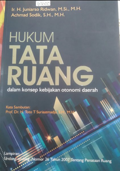 Cover Hukum tata ruang dalam konsep kebijakan otonomi daerah / Penulis, H. Juniarso Ridwan, Achmad Sodik ; editor, Mathori Alwustho