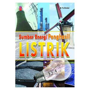 Cover Sumber energi penghasil listrik / M.Th. Kristiati ; penyunting, Andina Ken Soraya