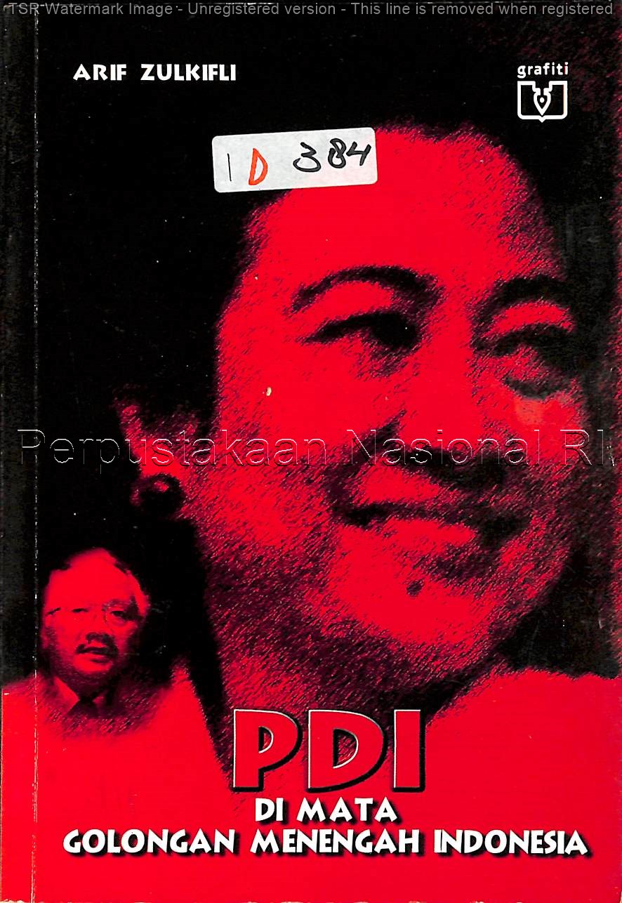 Cover PDI di mata golongan menengah Indonesia :  studi komunikasi politik / Penulis, Arif Zulkifli ; editor naskah, Eko Endarmoko