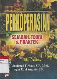 Cover Perkoperasian sejarah, teori, dan praktek / Penulis, Muhammad Firdaus