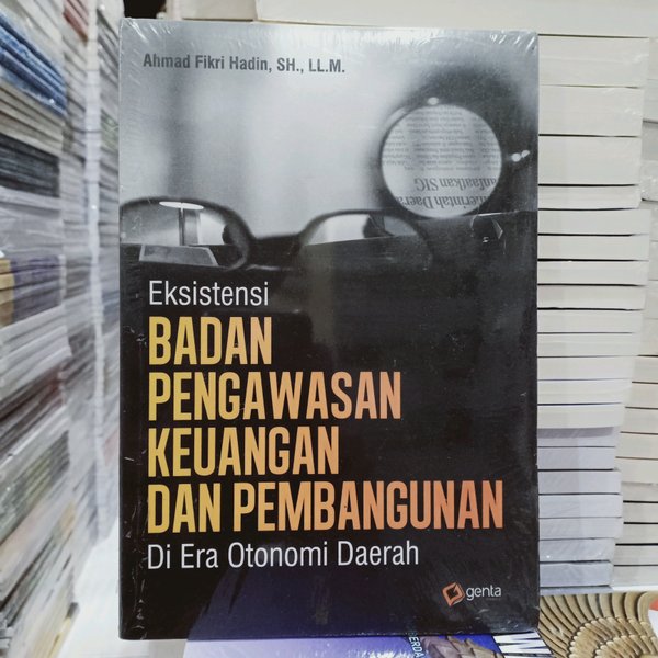 Cover Eksistensi badan pengawasan keuangan dan pembangunan di era otonomi daerah / Penulis, Ahmad Fikri Hadin