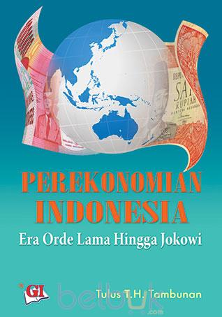 Cover Perekonomian indonesia era orde lama hingga Jokowi / Penulis, Tulus TH. Tambunan