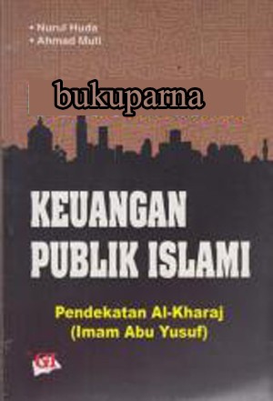Cover Keuangan publik islami pendekatan Al-Kharaj / Penulis, Nurul Huda