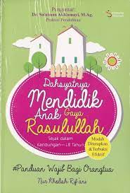 Cover Dahsyatnya mendidik anak gaya rasulullah / Nur Kholish Rif'ani