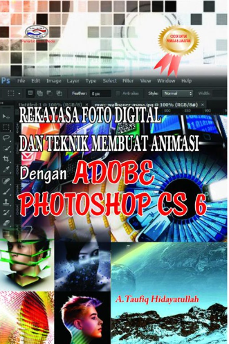 Cover Rekayasa foto digital dan teknik membuat animasi dengan Adobe Photoshop CS 6 / A. Taufiq Hidayatullah