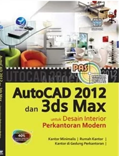 Cover Autocad 2012 dan 3ds Max Untuk Desain Interior Perkantoran Modern / Ari Probowati
