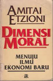 Sampul Dimensi moral menuju ilmu ekonomi baru / Penulis, Amitai Etzioni