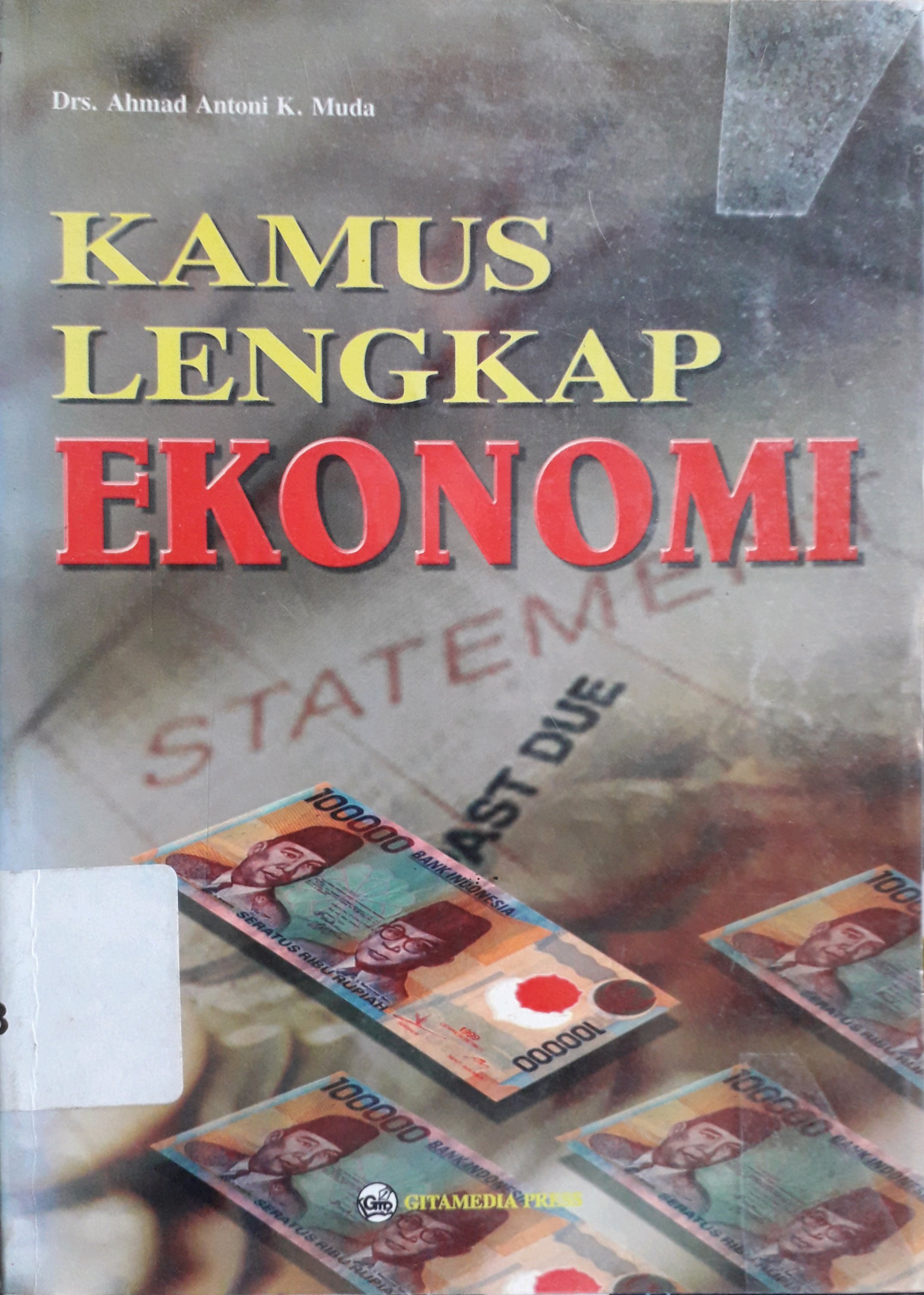 Cover Kamus lengkap ekonomi / Penulis, Ahmad Antoni K. Muda