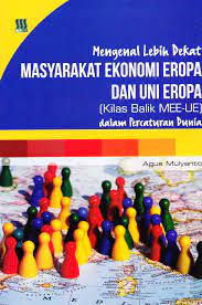 Cover Mengenal lebih dekat masyarakat ekonomi eropa dan uni eropa / Penulis, Agus Mulyanto
