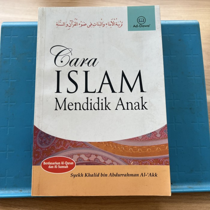 Cover Cara islam mendidik anak / Khalid Bin Abdurrahman al-Akk