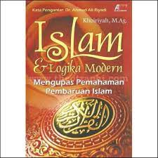 Cover Islam dan logika modern mengupas pemahaman pembaruan Islam / Khoiriyah