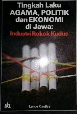 Cover Tingkah laku agama, politik dan ekonomi di jawa Industri rokok kudus / Lance Castles